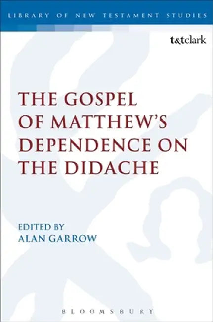 The Gospel of Matthew's Dependence on the Didache by Alan Garrow