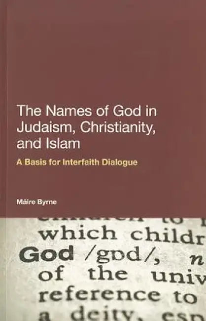 The Names of God in Judaism, Christianity, and Islam by Maire Byrne