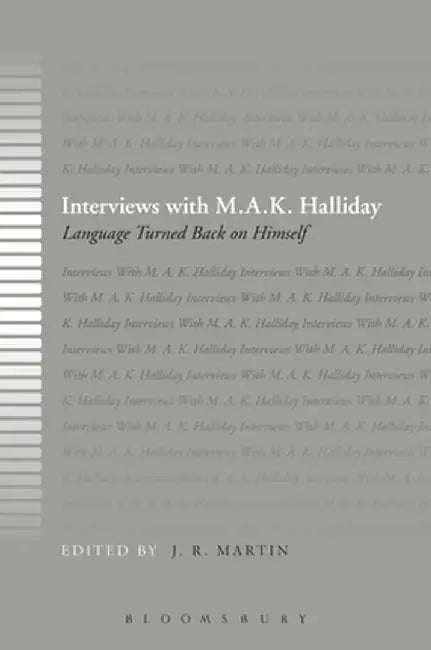 Interviews with M.A.K. Halliday: Language Turned Back on Himself by J. R. Martin