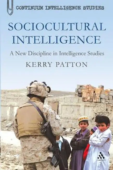 Sociocultural Intelligence: A New Discipline in Intelligence Studies by Kerry Patton