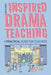Inspired Drama Teaching: A Practical Guide for Teachers by Keith West