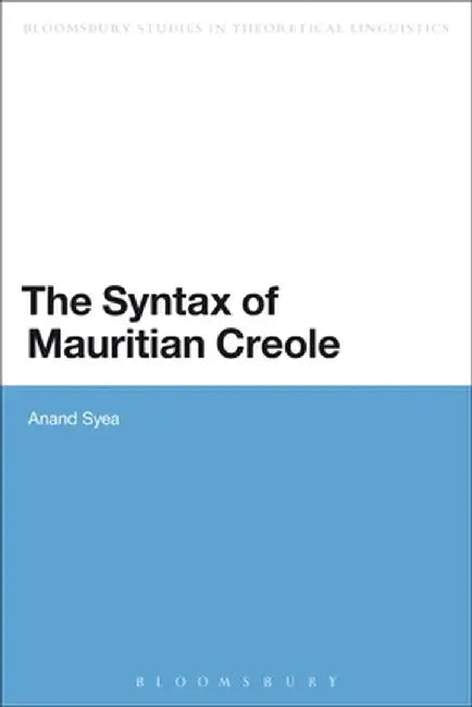 The Syntax of Mauritian Creole by Anand Syea