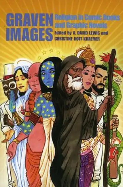 Graven Images: Religion in Comic Books and Graphic Novels by A. David Lewis