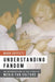 Understanding Fandom: An Introduction to the Study of Media Fan Culture by Mark Duffett