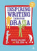 Inspiring Writing Through Drama: Creative Approaches to Teaching Ages 7-16 by Patrice Baldwin