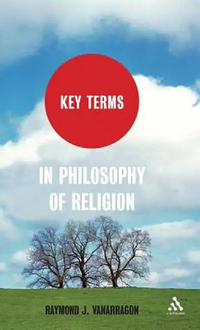 Key Terms in Philosophy of Religion by Raymond J. VanArragon