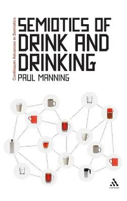 Semiotics of Drink and Drinking by Paul Manning