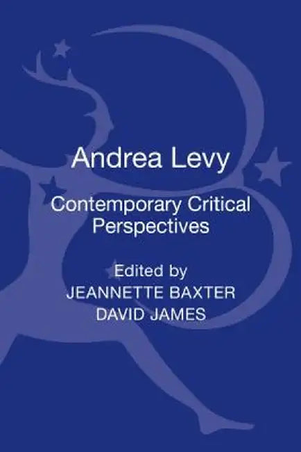 Andrea Levy: Contemporary Critical Perspectives by Jeannette Baxter