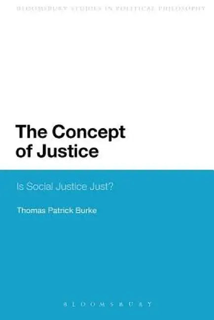 The Concept of Justice: Is Social Justice Just? by Thomas Patrick Burke