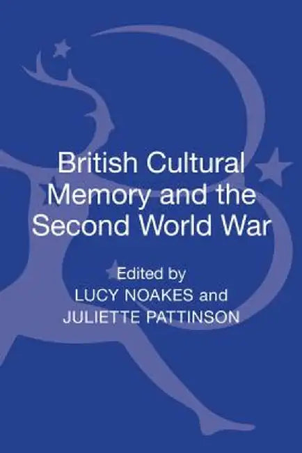 British Cultural Memory and the Second World War by Lucy Noakes