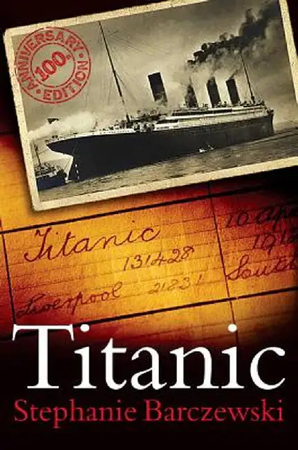 Titanic 100th Anniversary Edition: A Night Remembered by Stephanie Barczewski