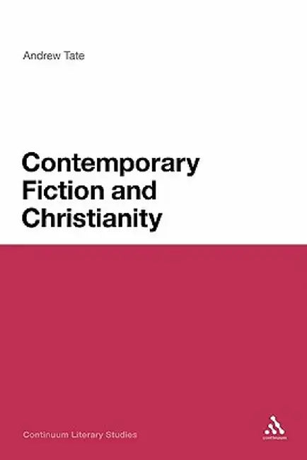 Contemporary Fiction and Christianity by Andrew Tate