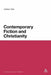 Contemporary Fiction and Christianity by Andrew Tate