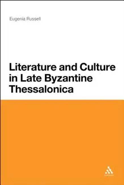 Literature and Culture in Late Byzantine Thessalonica by Eugenia Russell