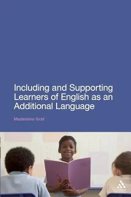 Including and Supporting Learners of English as an Additional Language by Madeleine Graf