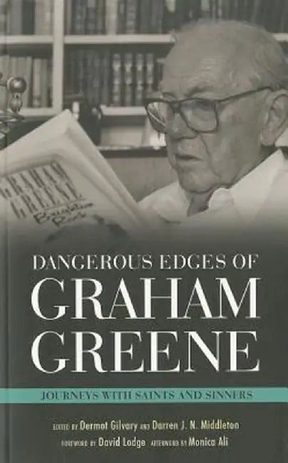 Dangerous Edges of Graham Greene: Journeys with Saints and Sinners by Dermot Gilvary