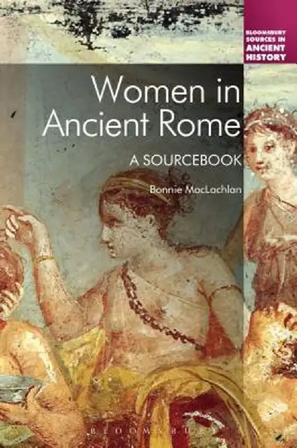 Women in Ancient Rome: A Sourcebook by Bonnie MacLachlan