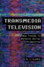 Transmedia Television: New Trends in Network Serial Production by M. J. Clarke