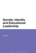 Gender, Identity and Educational Leadership by Kay Fuller