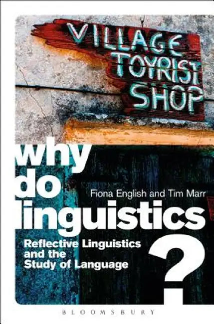 Why Do Linguistics?: Reflective Linguistics and the Study of Language by Fiona English