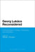 Georg Lukacs Reconsidered: Critical Essays in Politics, Philosophy and Aesthetics by Michael J. Thompson