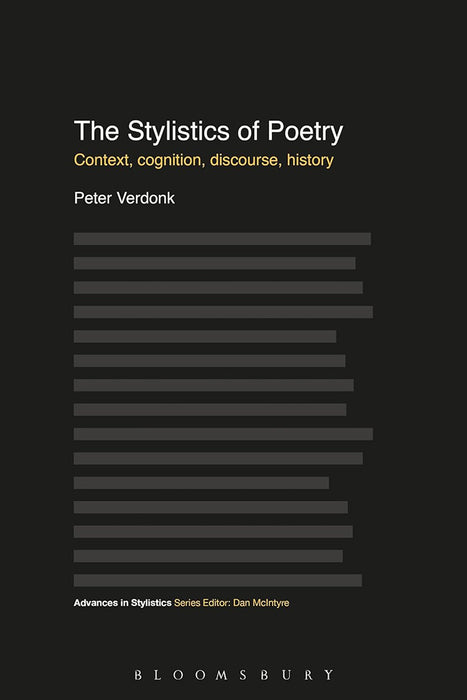 The Stylistics Of Poetry: Context, Cognition, Discourse, History by Peter Verdonk