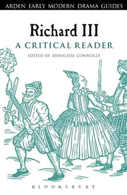 Richard III: A Critical Reader by Annaliese Connolly