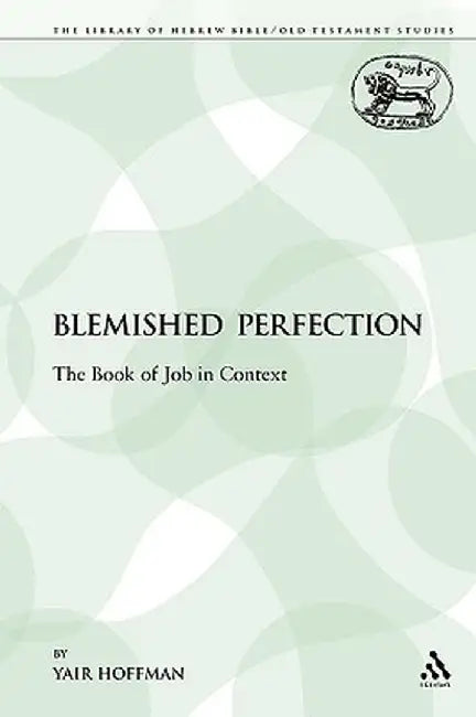 A Blemished Perfection: The Book of Job in Context by Yair Hoffman
