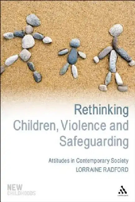 Rethinking Children, Violence and Safeguarding by Lorraine Radford