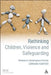 Rethinking Children, Violence and Safeguarding by Lorraine Radford