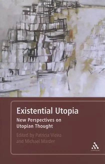 Existential Utopia: New Perspectives on Utopian Thought by Michael Marder