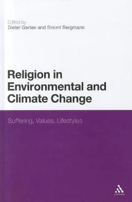 Religion in Environmental and Climate Change: Suffering, Values, Lifestyles by Dieter Gerten