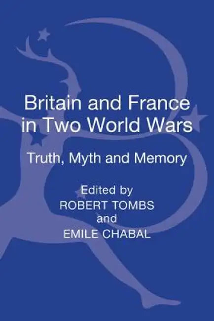 Britain and France in Two World Wars: Truth, Myth and Memory by Robert Tombs