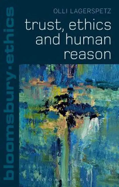 Trust, Ethics and Human Reason by Olli Lagerspetz
