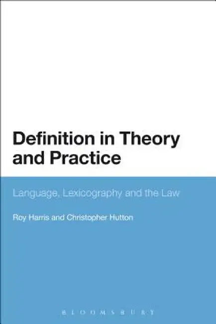 Definition in Theory and Practice: Language, Lexicography and the Law by Roy Harris
