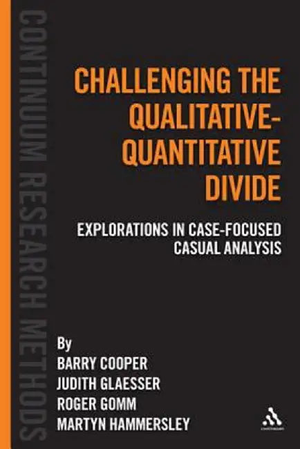 Challenging the Qualitative-Quantitative Divide: Explorations in Case-Focused Causal Analysis by Barry Cooper
