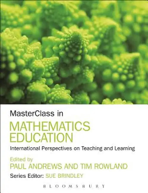 Masterclass in Mathematics Education: International Perspectives on Teaching and Learning by Paul Andrews