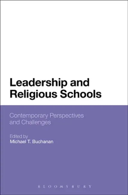 Leadership and Religious Schools: International Perspectives and Challenges by Michael T. Buchanan