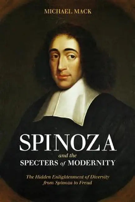 Spinoza and the Specters of Modernity by Michael Mack