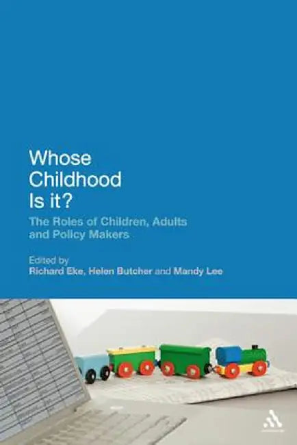 Whose Childhood Is It?: The Roles of Children, Adults and Policy Makers by Richard Eke