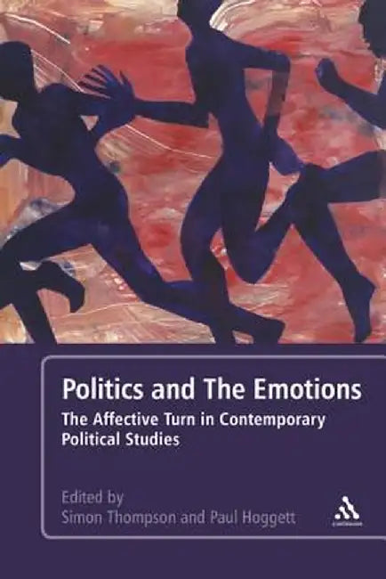 Politics and the Emotions: The Affective Turn in Contemporary Political Studies by Paul Hoggett