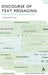 Discourse of Text Messaging: Analysis of SMS Communication by Caroline Tagg
