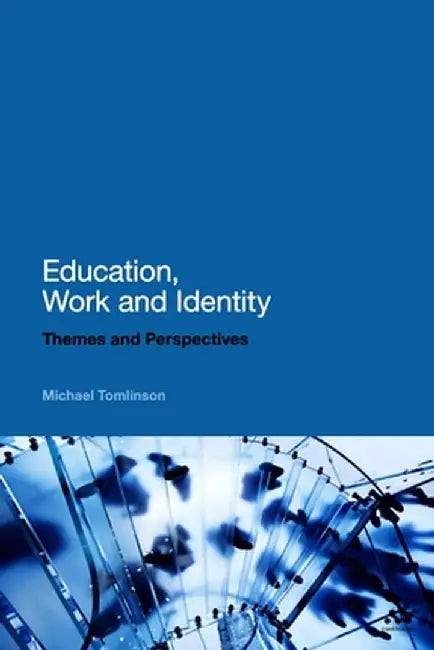 Education, Work and Identity: Themes and Perspectives by Michael Tomlinson