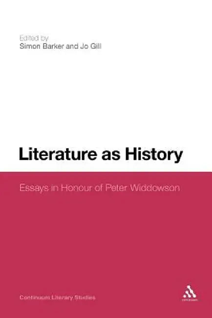 Literature as History: Essays in Honour of Peter Widdowson by Simon Barker