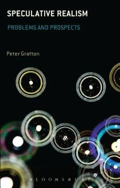Speculative Realism: Problems and Prospects by Peter Gratton