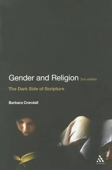 Gender and Religion, 2nd Edition: The Dark Side of Scripture by Barbara Crandall
