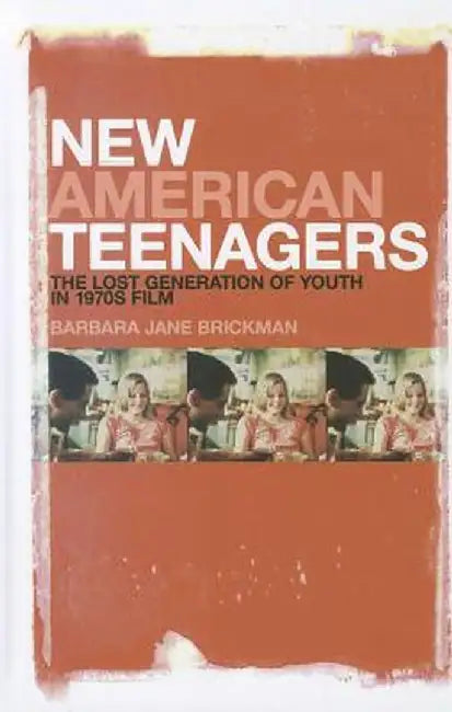New American Teenagers: The Lost Generation of Youth in 1970s Film by Barbara Jane Brickman