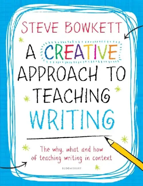 A Creative Approach to Teaching Writing by Steve Bowkett