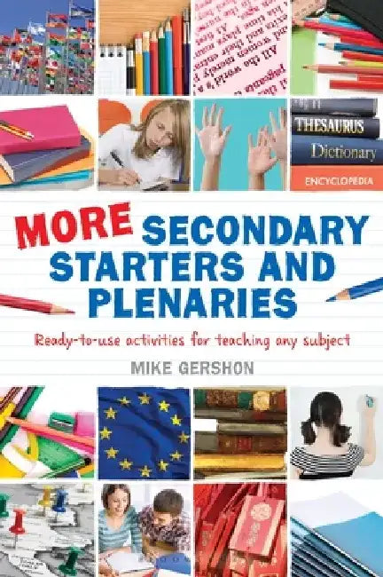 More Secondary Starters and Plenaries: Creative Activities, Ready-To-Use in Any Subject by Mike Gershon