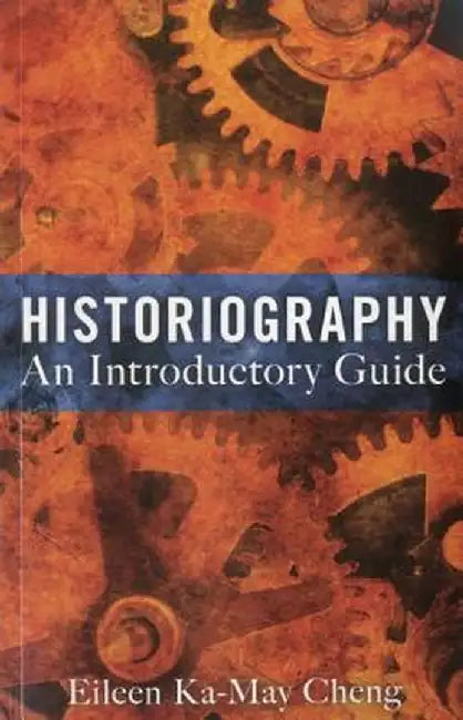 Historiography: An Introductory Guide by Eileen Ka Cheng